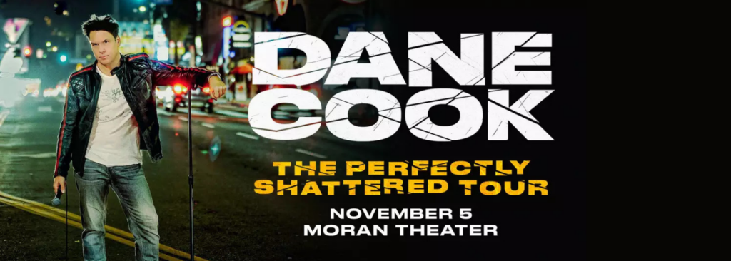 Dane Cook at Moran Theater At Jacksonville Center for the Performing Arts