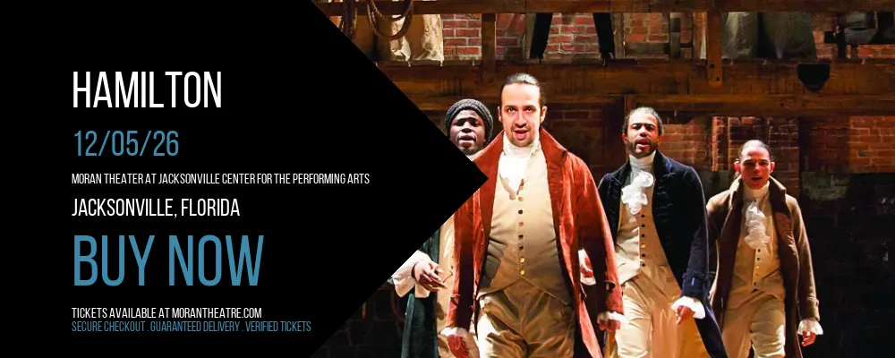 Hamilton at Moran Theater At Jacksonville Center for the Performing Arts
